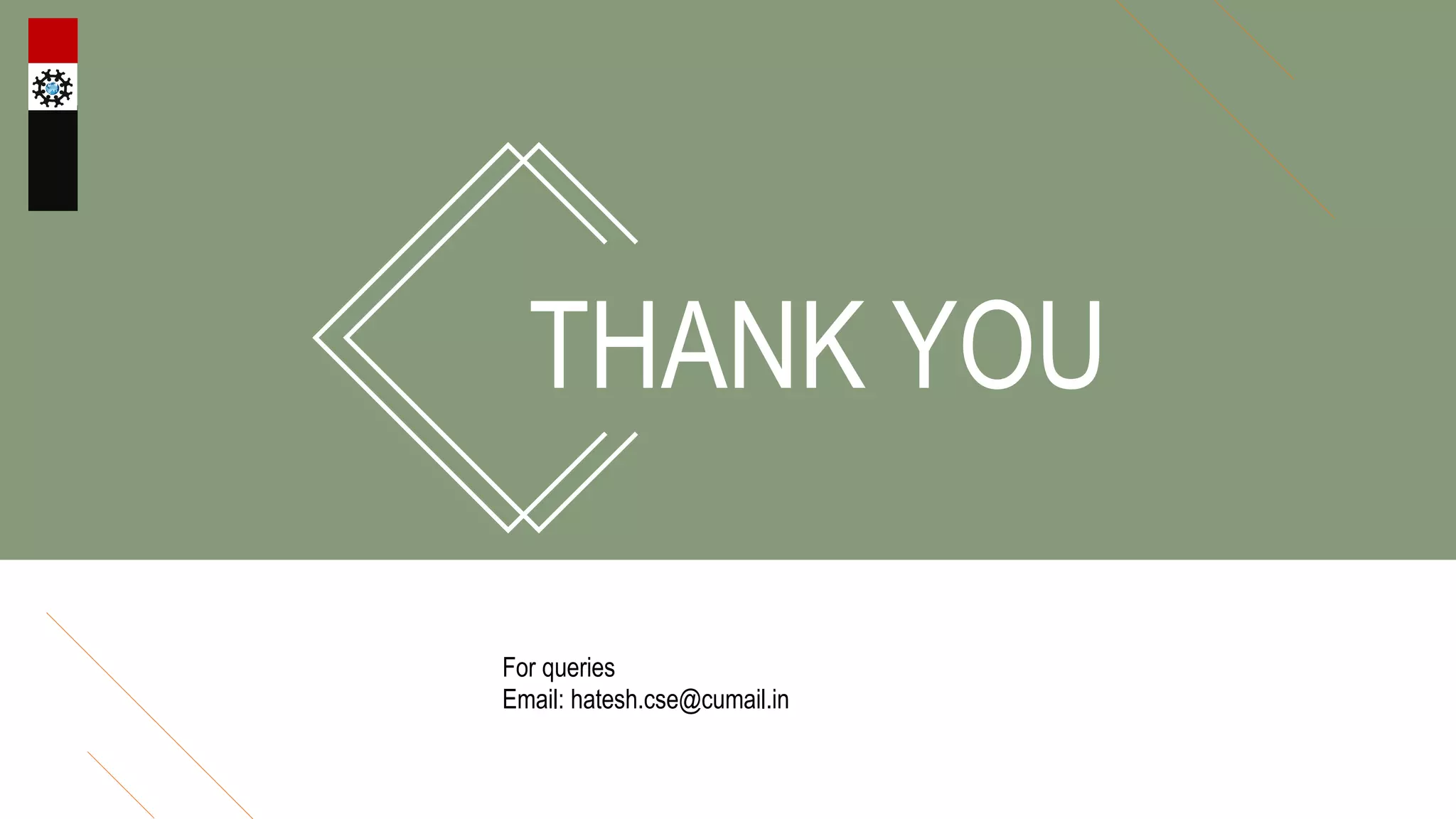 THANK YOU
For queries
Email: hatesh.cse@cumail.in
 