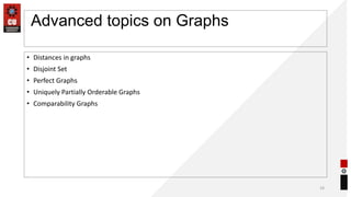 Advanced topics on Graphs
• Distances in graphs
• Disjoint Set
• Perfect Graphs
• Uniquely Partially Orderable Graphs
• Comparability Graphs
19
 