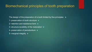 Biomechanical principles of tooth preparation

The design of the preparation of a tooth limited by five principles:

1- preservation of tooth structure

2- retention and resistance form

3- structure durability of the restoration

4- preservation of periodontium

5- marginal integrity
 