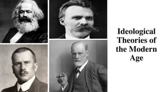 Ideological
Theories of
the Modern
Age
 