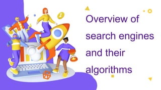 Overview of
search engines
and their
algorithms
 
