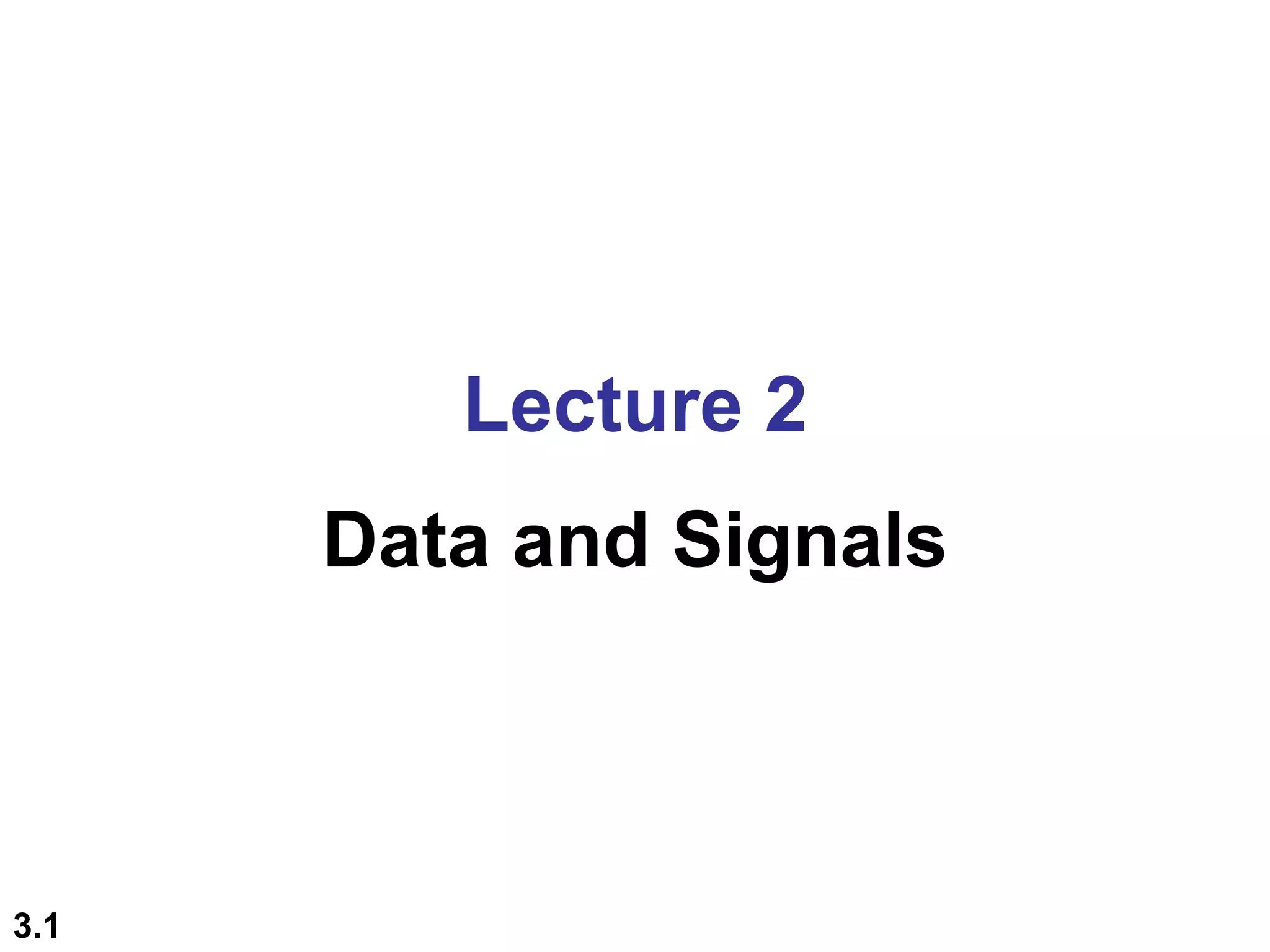3.1
Lecture 2
Data and Signals
 