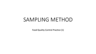 SAMPLING METHOD
Food Quality Control Practice (1)
 