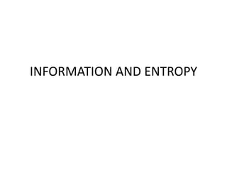 INFORMATION AND ENTROPY
 