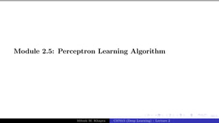 32/1
Module 2.5: Perceptron Learning Algorithm
Mitesh M. Khapra CS7015 (Deep Learning) : Lecture 2
 
