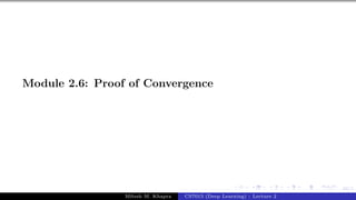 42/1
Module 2.6: Proof of Convergence
Mitesh M. Khapra CS7015 (Deep Learning) : Lecture 2
 