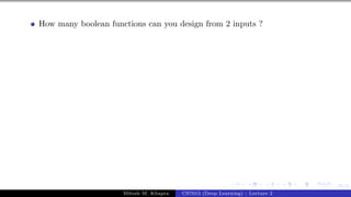 55/1
How many boolean functions can you design from 2 inputs ?
Mitesh M. Khapra CS7015 (Deep Learning) : Lecture 2
 