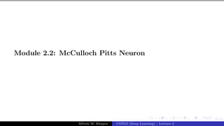 11/1
Module 2.2: McCulloch Pitts Neuron
Mitesh M. Khapra CS7015 (Deep Learning) : Lecture 2
 