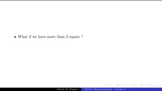 63/1
What if we have more than 3 inputs ?
Mitesh M. Khapra CS7015 (Deep Learning) : Lecture 2
 