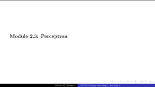 20/1
Module 2.3: Perceptron
Mitesh M. Khapra CS7015 (Deep Learning) : Lecture 2
 