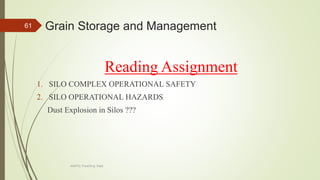 Grain Storage and Management
Reading Assignment
1. SILO COMPLEX OPERATIONAL SAFETY
2. SILO OPERATIONAL HAZARDS
Dust Explosion in Silos ???
61
AASTU, Food Eng. Dept.
 