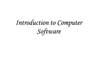 Introduction to Computer
Software
 
