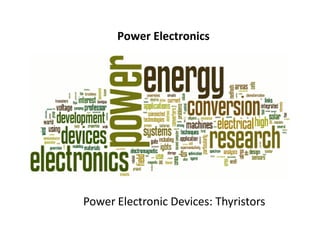Power Electronic Devices: Thyristors
Power Electronics
 