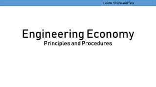 Learn, Share and Talk
Engineering Economy
Principles and Procedures
 