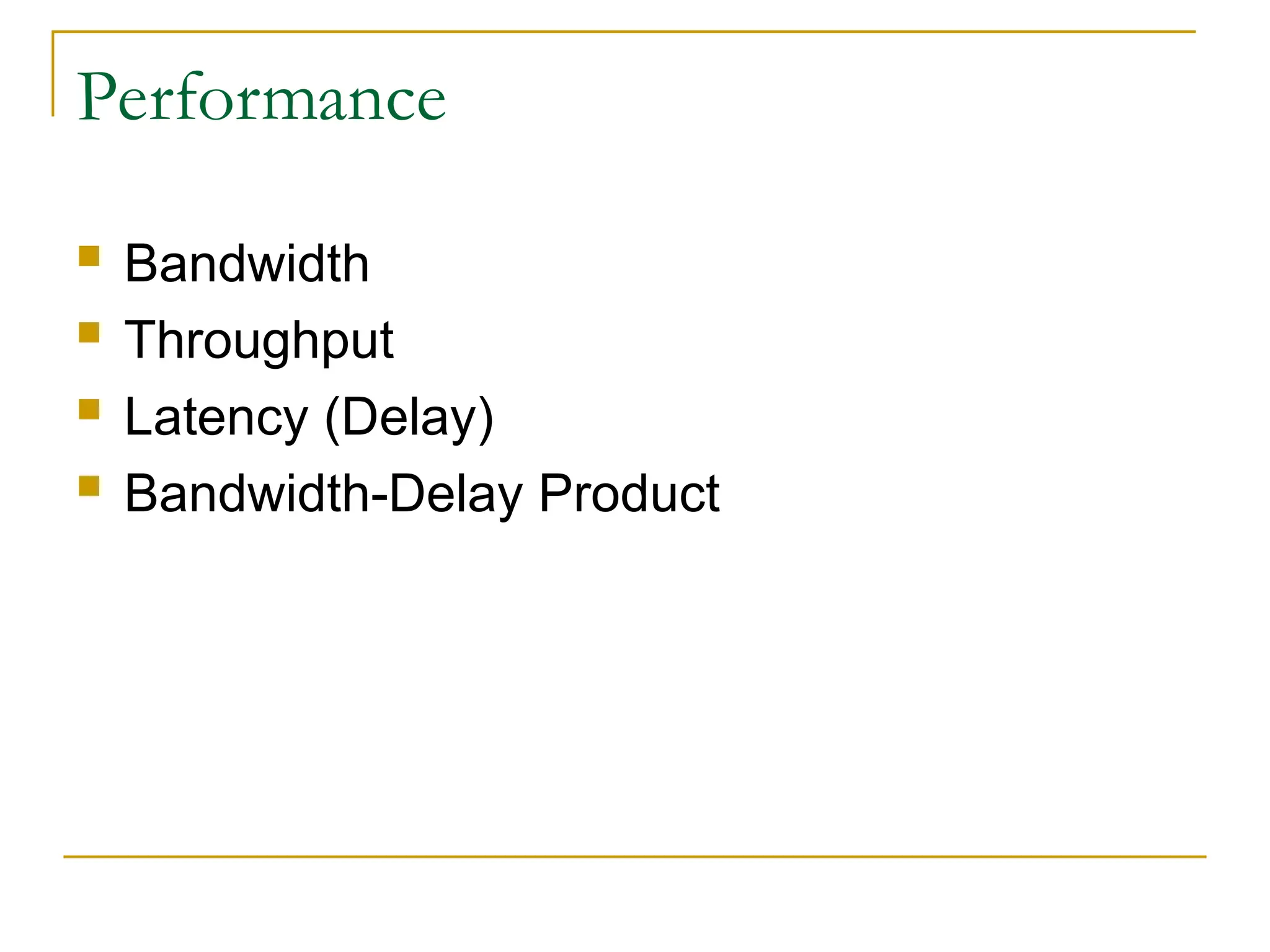 Performance  Bandwidth  Throughput  Latency (Delay)  Bandwidth-Delay Product 