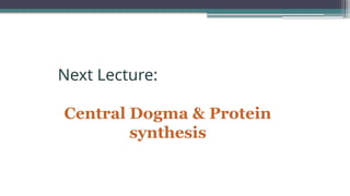 Next Lecture:
Central Dogma & Protein
synthesis
 