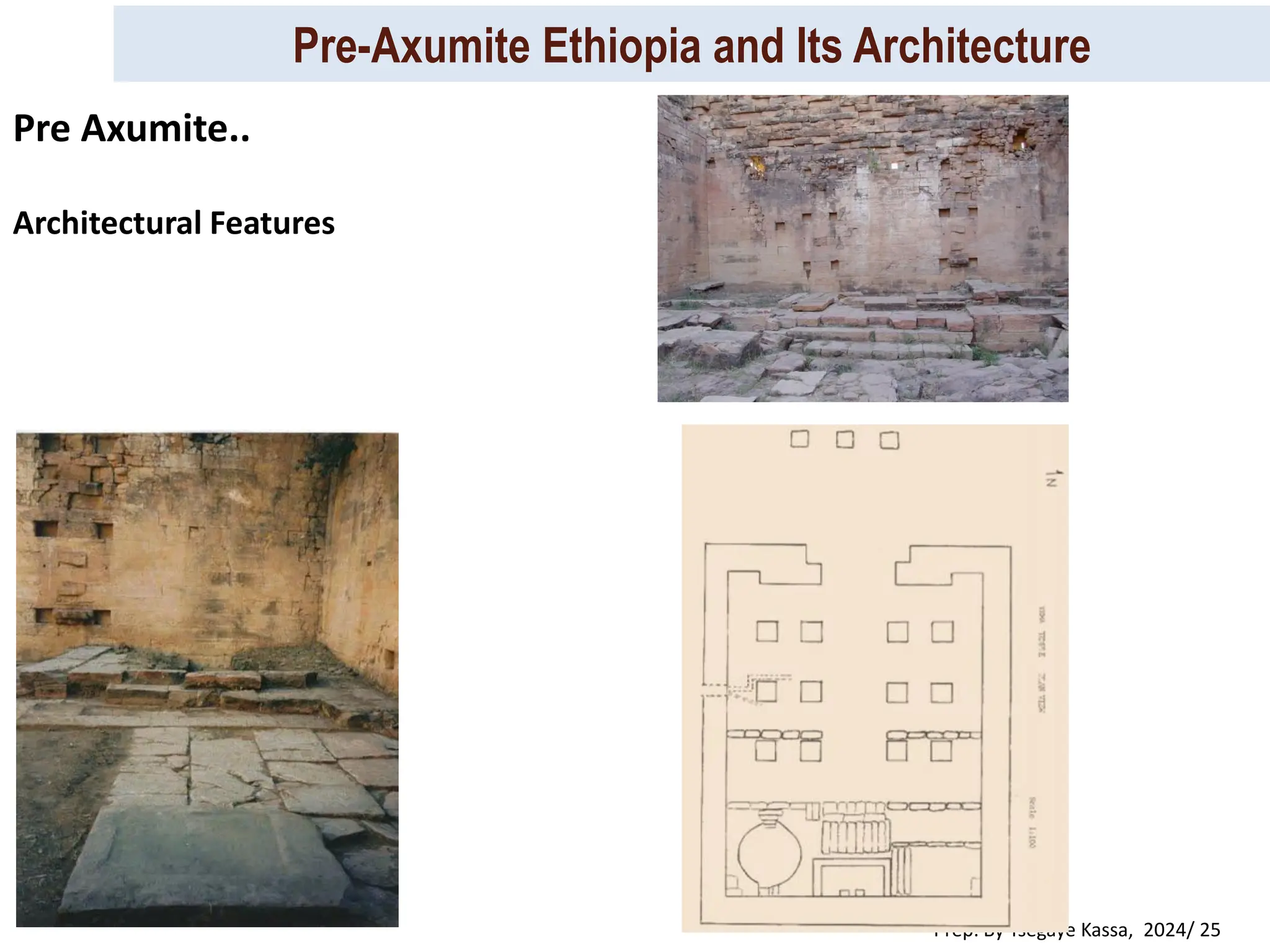 Pre-Axumite Ethiopia and Its Architecture
Prep. By Tsegaye Kassa, 2024/ 25
Architectural Features
Pre Axumite..
 