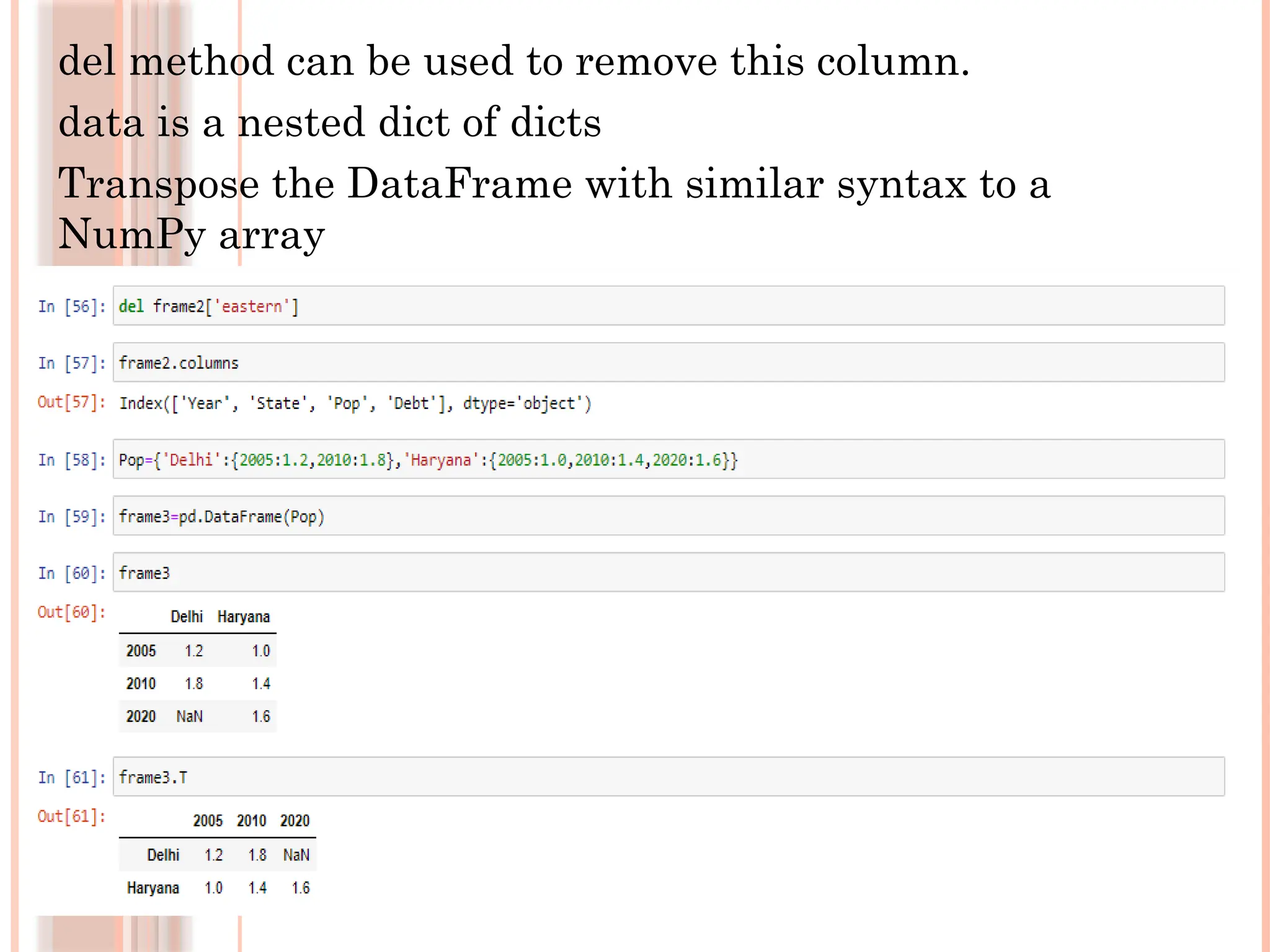 del method can be used to remove this column.
data is a nested dict of dicts
Transpose the DataFrame with similar syntax to a
NumPy array
 