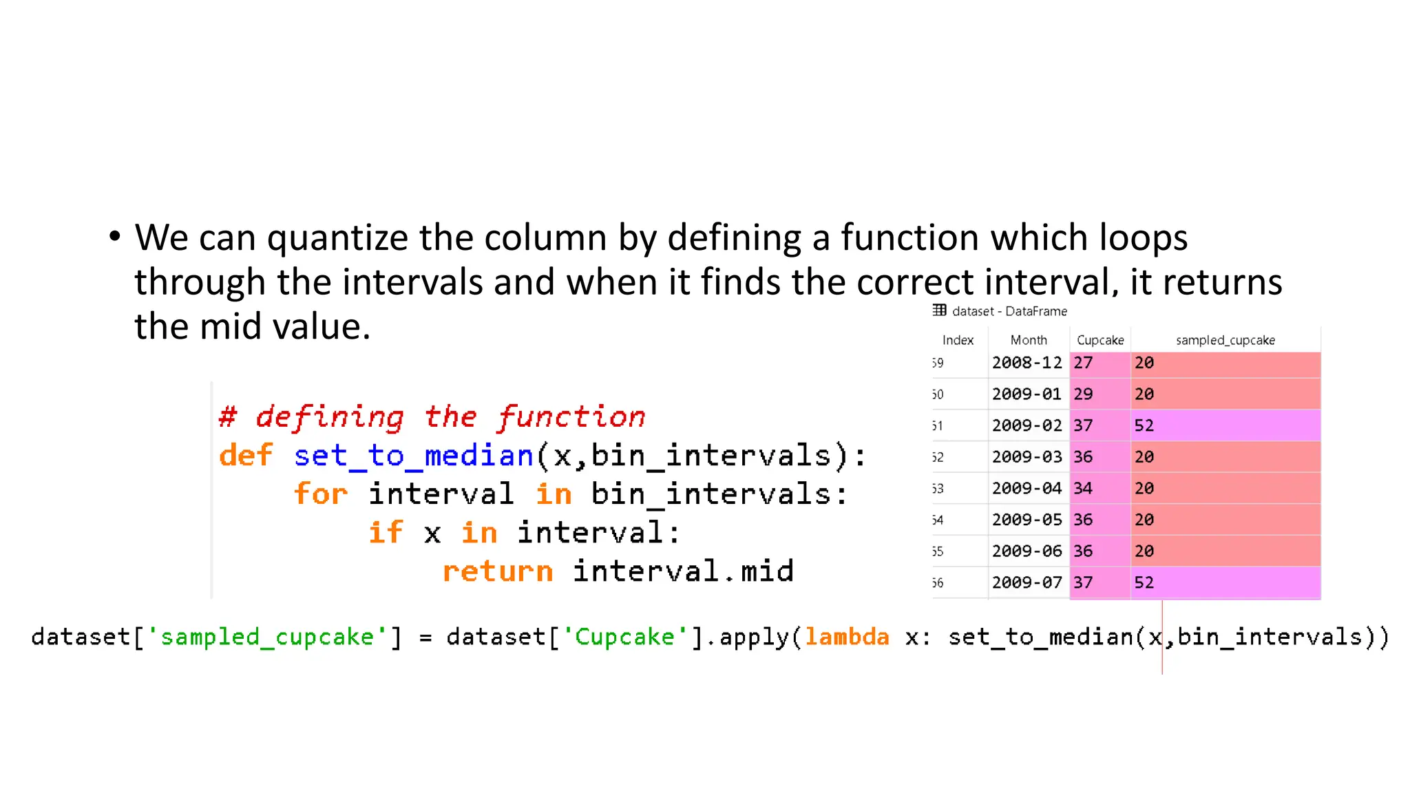 • We can quantize the column by defining a function which loops through the intervals and when it finds the correct interval, it returns the mid value. 