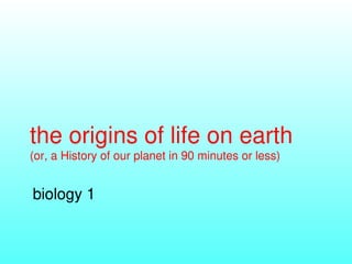 The origiin of life on earth, biology the history of earth, life | PPT