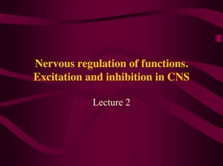 Nervous regulation of functions.
Excitation and inhibition in CNS
Lecture 2
BY DEEP PATEL
CRIMEA STATE MEDICAL UNIVERSITY
RUSSIA
 