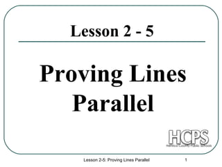 Lesson 2 - 5 Proving Lines Parallel Lesson 2-5: Proving Lines Parallel 