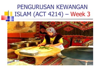 PENGURUSAN KEWANGAN ISLAM (ACT 4214) –  Week 3 