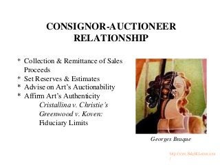 CONSIGNOR-AUCTIONEER
RELATIONSHIP
* Collection & Remittance of Sales
Proceeds
* Set Reserves & Estimates
* Advise on Art’s...