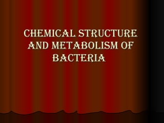 Chemical structure and metabolism of bacteria   