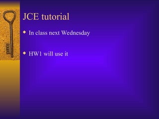 JCE tutorial
 In class next Wednesday
 HW1 will use it
 