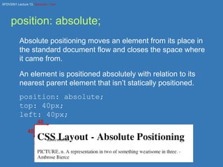 position: absolute; <ul><li>Absolute positioning moves an element from its place in the standard document flow and closes ...