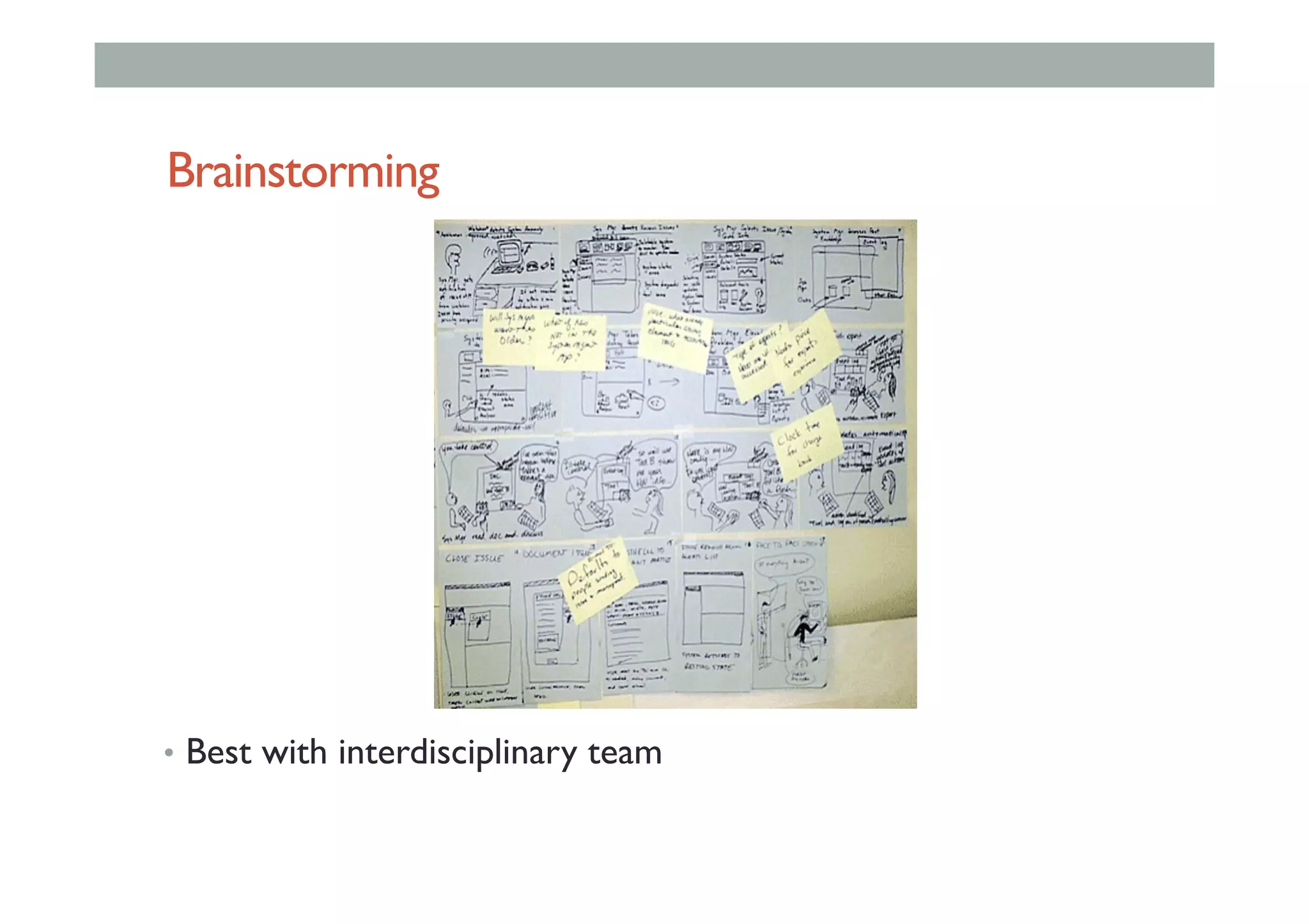 Brainstorming
•  Best with interdisciplinary team
 