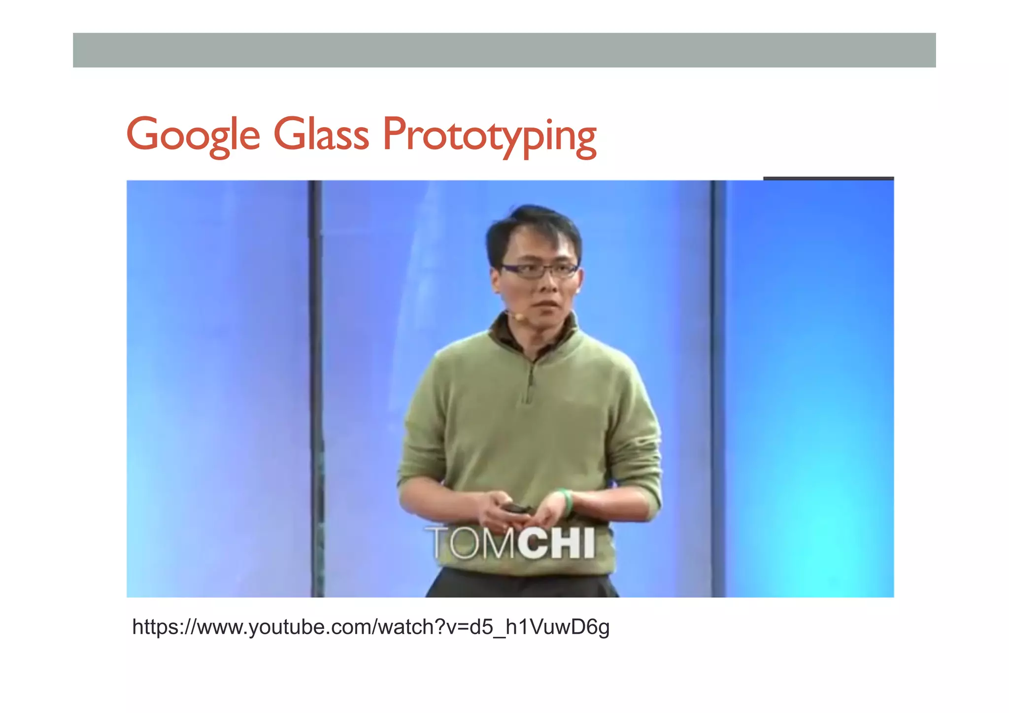 Google Glass Prototyping
https://www.youtube.com/watch?v=d5_h1VuwD6g
 