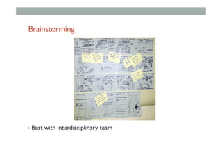 Brainstorming
•  Best with interdisciplinary team
 