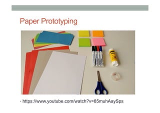 Paper Prototyping
•  https://www.youtube.com/watch?v=85muhAaySps
 