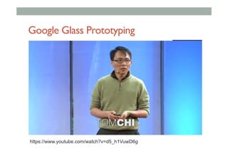 Google Glass Prototyping
https://www.youtube.com/watch?v=d5_h1VuwD6g
 