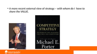 • A more recent external view of strategy – with whom do I have to
share the VALUE.
 