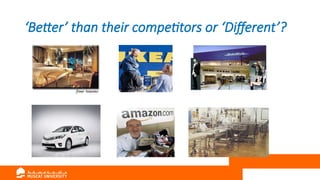 ‘Better’ than their competitors or ‘Different’?
 
