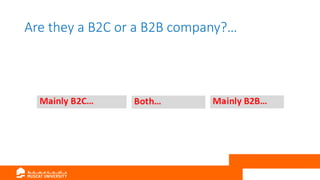 Are they a B2C or a B2B company?…
 