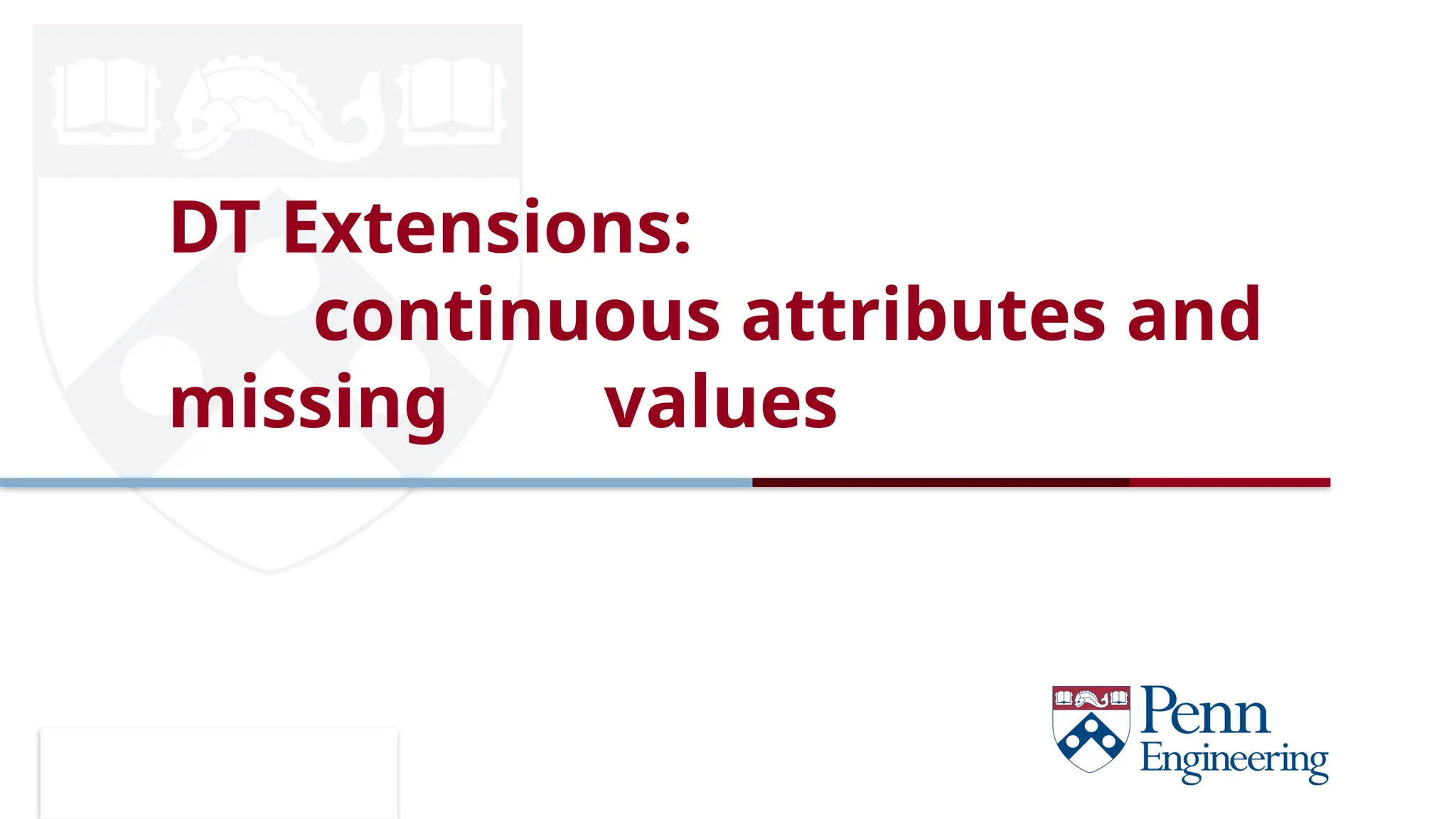 CIS 419/519 Fall’19
DT Extensions:
continuous attributes and
missing values
 