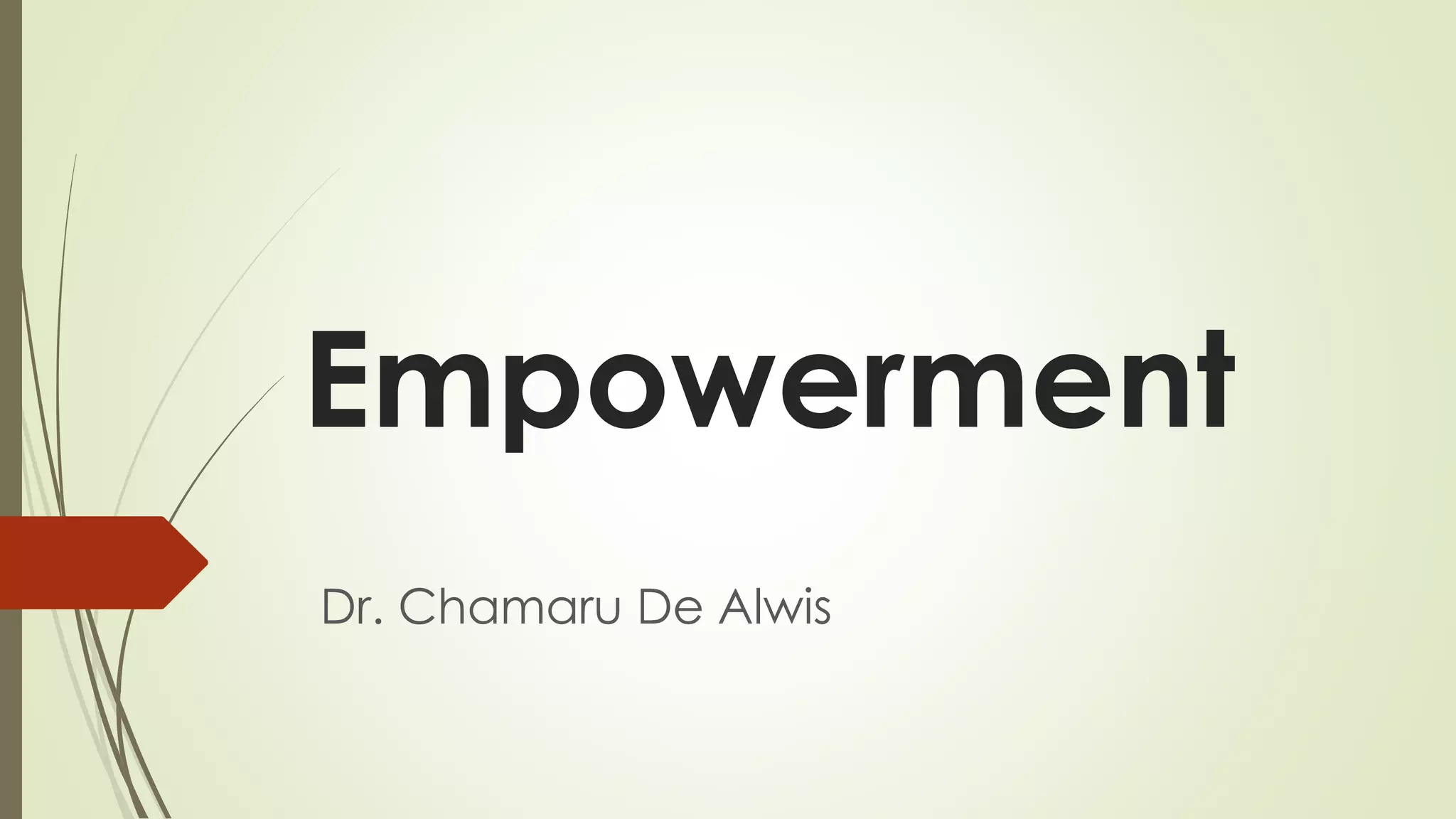 Empowerment
Dr. Chamaru De Alwis
 