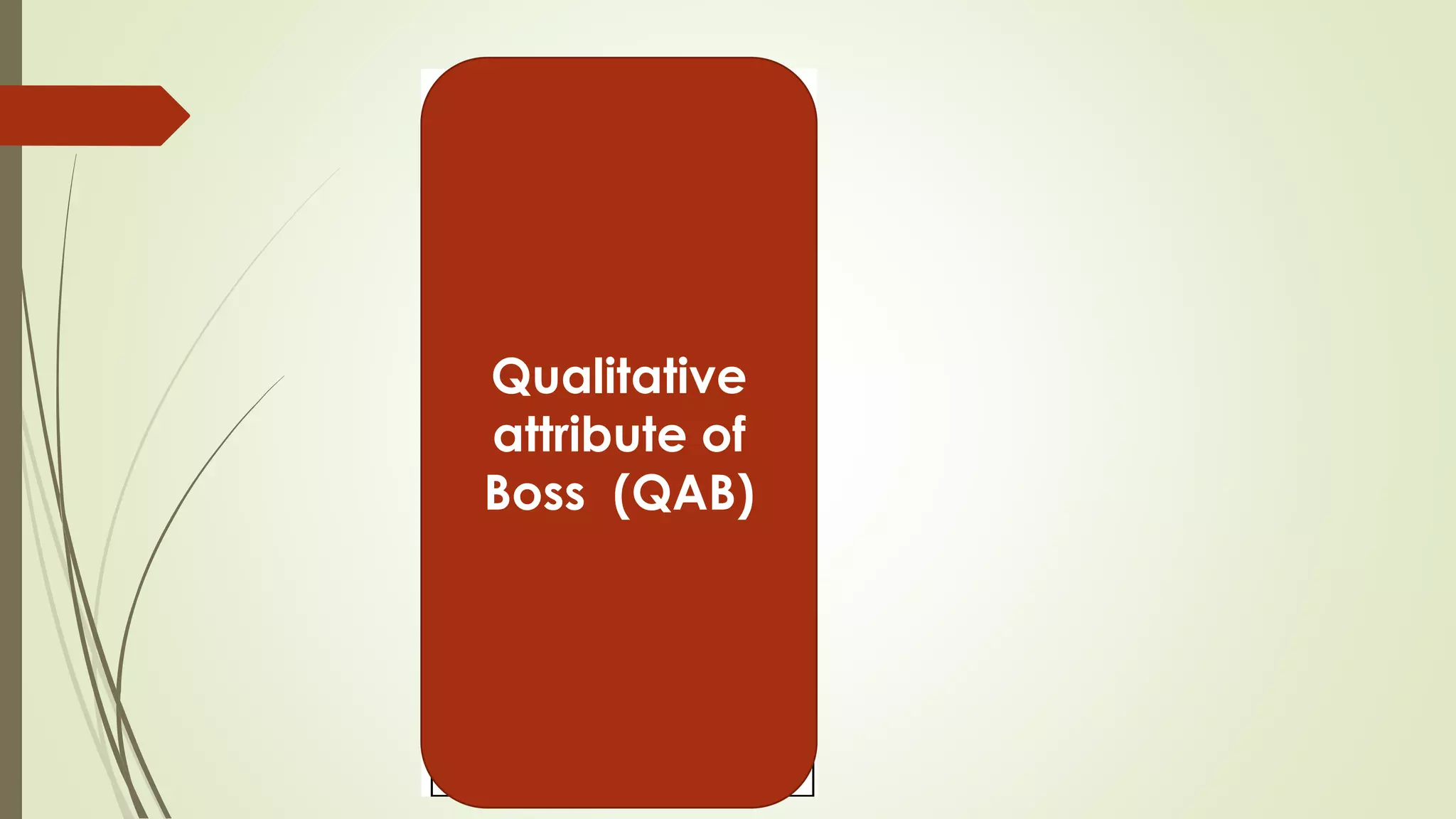 Qualitative
attribute of
Boss (QAB)
 