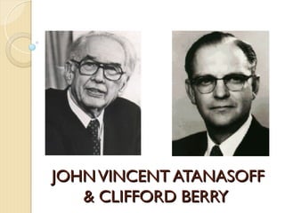 JOHNVINCENT ATANASOFF
JOHNVINCENT ATANASOFF
& CLIFFORD BERRY
& CLIFFORD BERRY
 