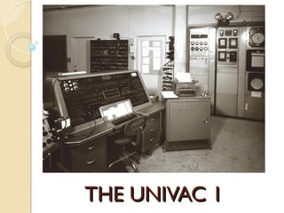 THE UNIVAC 1
THE UNIVAC 1
 