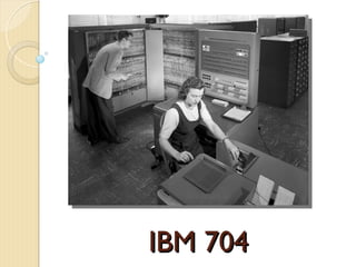 IBM 704
IBM 704
 