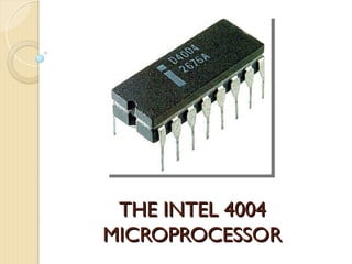 THE INTEL 4004
THE INTEL 4004
MICROPROCESSOR
MICROPROCESSOR
 