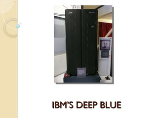 IBM’S DEEP BLUE
IBM’S DEEP BLUE
 