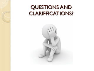 QUESTIONS AND
QUESTIONS AND
CLARIFFICATIONS?
CLARIFFICATIONS?
 