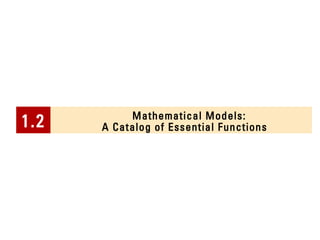 Mathematical Models: 
A Catalog of 1.2 Essential Functions 
 
