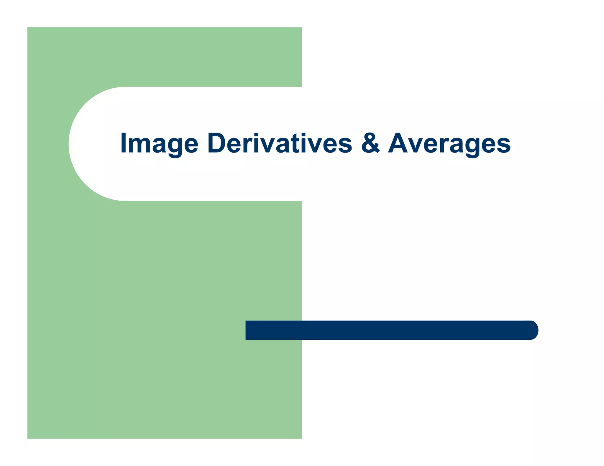 Image Derivatives & Averages
 